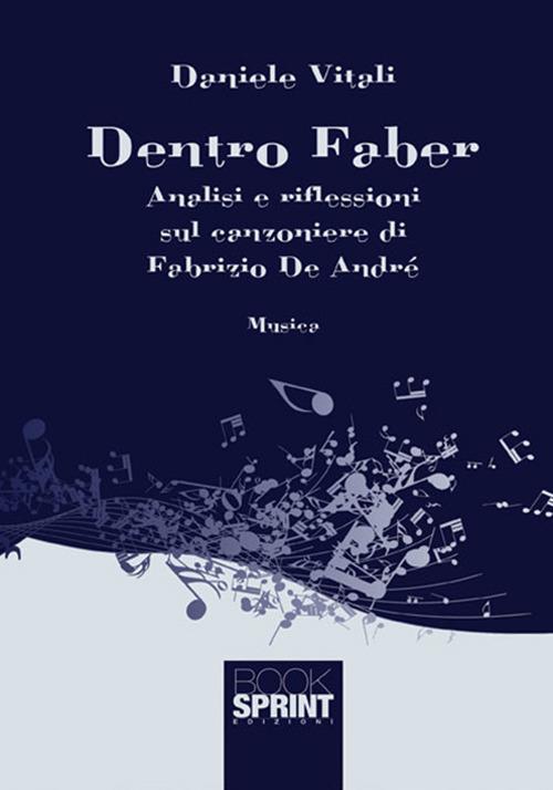 Dentro Faber. Analisi e riflessioni sul canzoniere di Fabrizio De André - Daniele Vitali - copertina