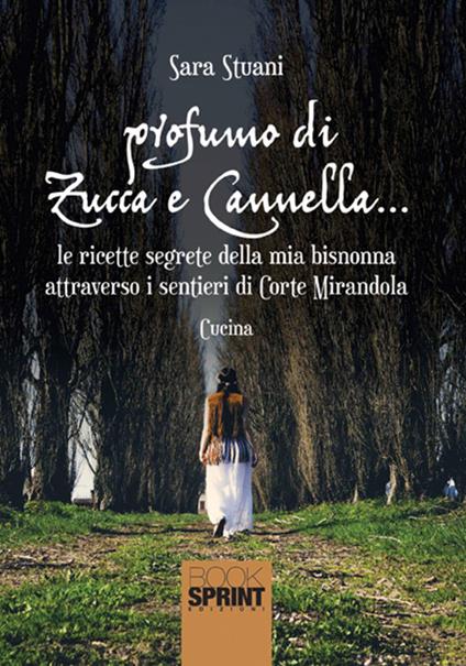 Profumo di zucca e cannella... Le ricette segrete della mia bisnonna attraverso i sentieri di Corte Mirandola - Sara Stuani - copertina