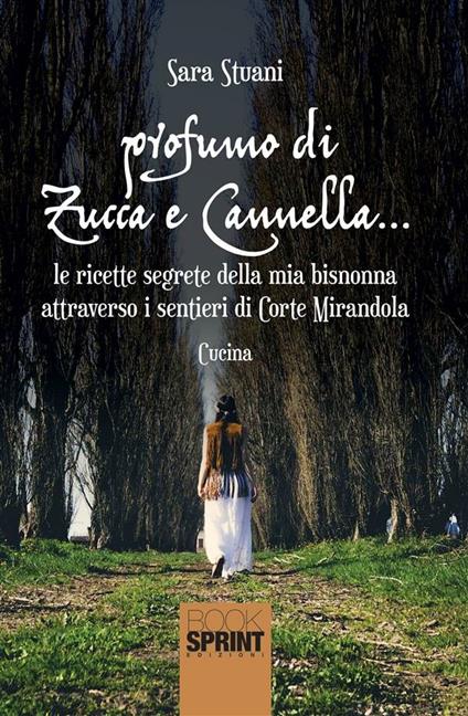 Profumo di zucca e cannella... Le ricette segrete della mia bisnonna attraverso i sentieri di Corte Mirandola - Sara Stuani - ebook