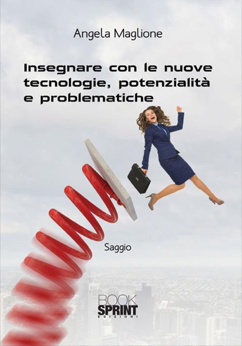 Insegnare con le nuove tecnologie, potenzialità e problematiche - Angela Maglione - copertina