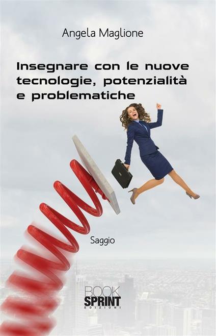 Insegnare con le nuove tecnologie, potenzialità e problematiche - Angela Maglione - ebook