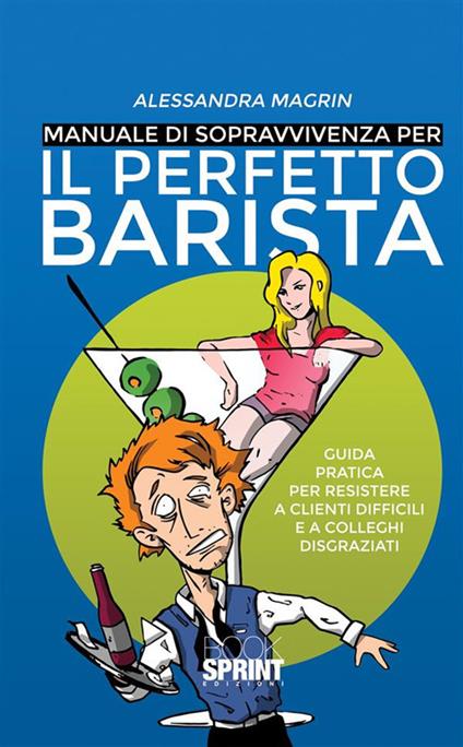 Manuale di sopravvivenza per il perfetto barista - Alessandra Magrin - ebook