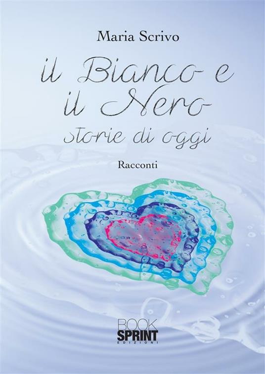Il bianco e il nero. Storie di oggi - Maria Scrivo - ebook