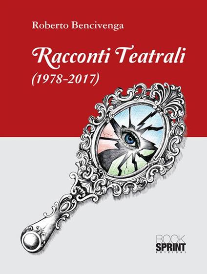 Racconti teatrali (1978-2017) - Roberto Bencivenga - ebook