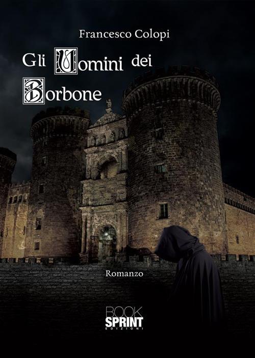 Gli uomini dei Borbone - Francesco Colopi - ebook