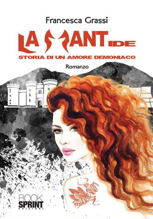 La mantide. Storia di un amore demoniaco - Francesca Grassi - copertina