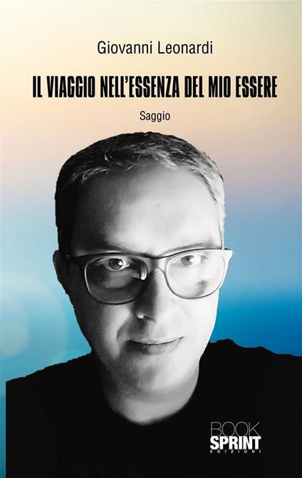 Il viaggio nell'essenza del mio essere - Giovanni Leonardi - ebook