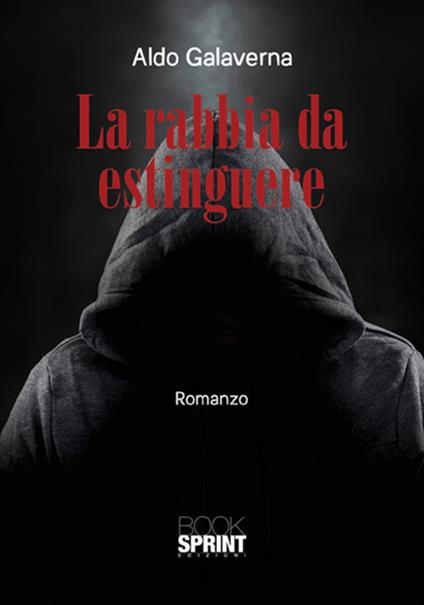 La rabbia da estinguere - Aldo Galaverna - copertina