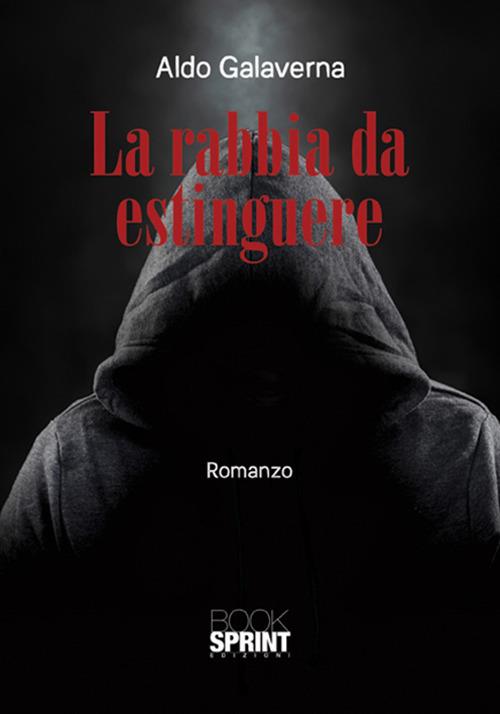 La rabbia da estinguere - Aldo Galaverna - copertina