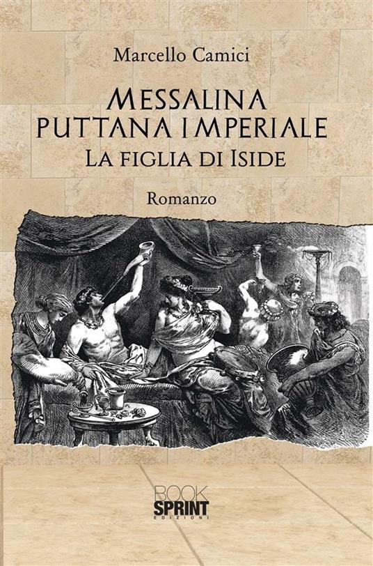 Messalina puttana imperiale. La figlia di Iside - Marcello Camici - ebook