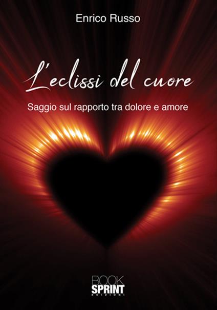 L'eclissi del cuore. Saggio sul rapporto tra dolore e amore - Enrico Russo - copertina