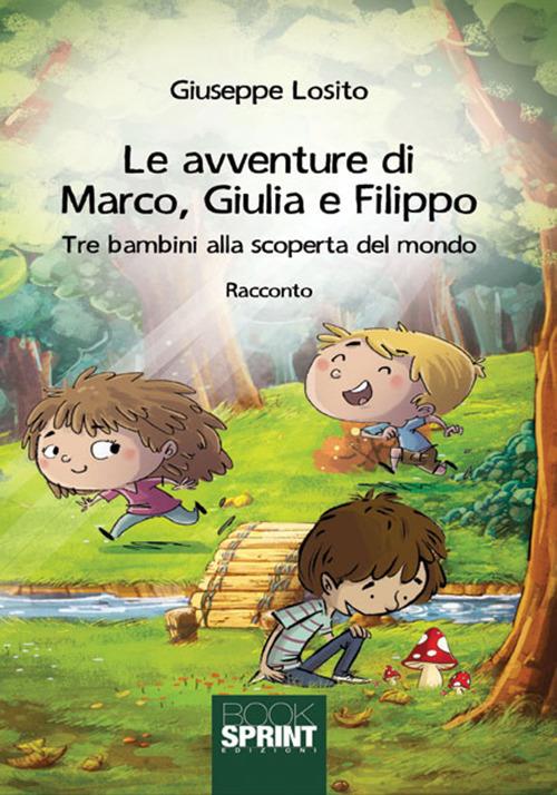 Le avventure di Marco, Giulia e Filippo. Tre bambini alla scoperta del mondo - Giuseppe Losito - copertina