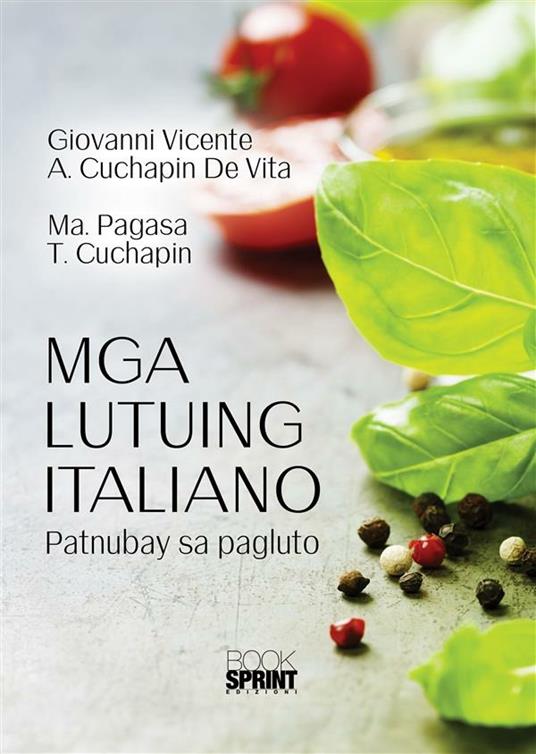 Mga Lutuing Italiano - Ma. Pagasa T. Cuchapin,Giovanni Vicente A. Cuchapin De Vita - ebook