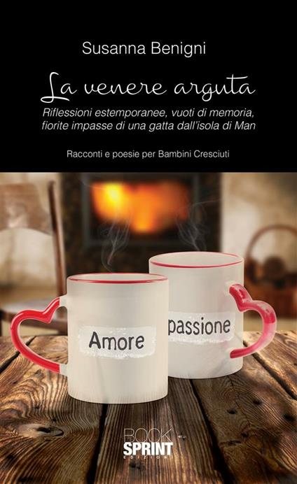 La Venere arguta. Riflessioni estemporanee, vuoti di memoria, fiorite impasse di una gatta dall'isola di Man - Susanna Benigni - ebook