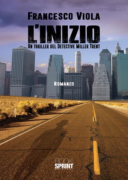 L' inizio. Un thriller del detective Miller Trent - Francesco Viola - copertina