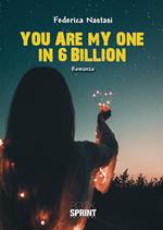 You are my one in 6 billion. Ediz. italiana