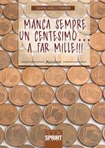 Manca sempre un centesimo... A far mille!!!