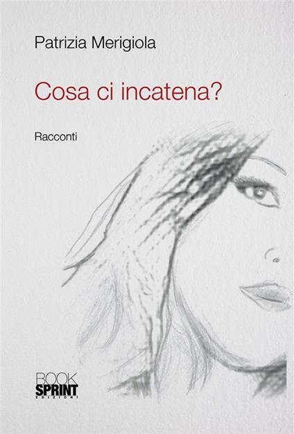 Cosa ci incatena? - Patrizia Merigiola - ebook