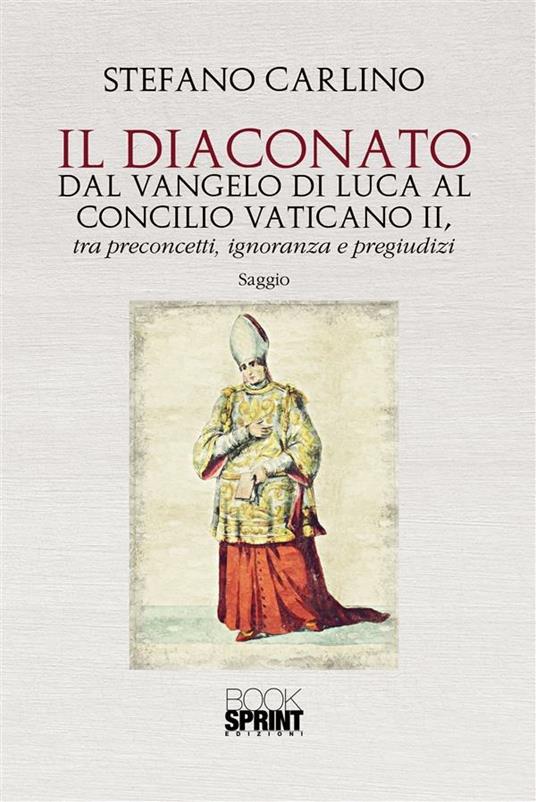 Il diaconato dal Vangelo di Luca al Concilio Vaticano II, tra preconcetti, ignoranza e pregiudizi - Stefano Carlino - ebook