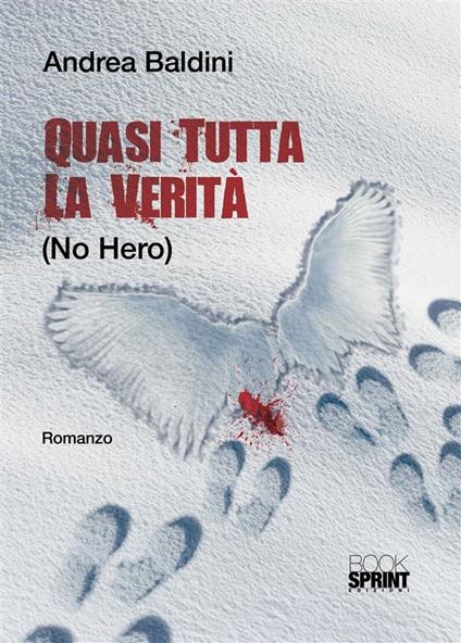 Quasi tutta la verità (no hero) - Andrea Baldini - ebook