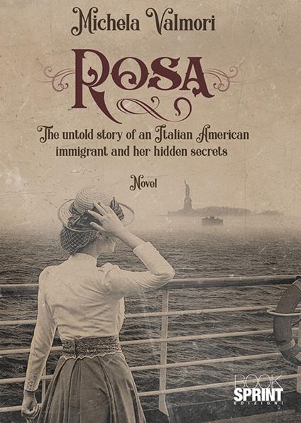Rosa. The untold story of an Italian American immigrant and her hidden secrets - Michela Valmori - copertina