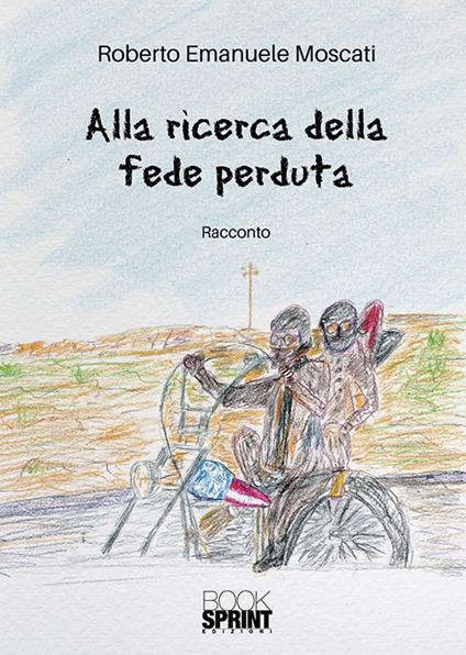 Alla ricerca della fede perduta - Roberto Emanuele Moscati - copertina