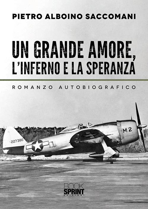 Un grande amore, l'inferno e la speranza - Pietro Alboino Saccomani - copertina