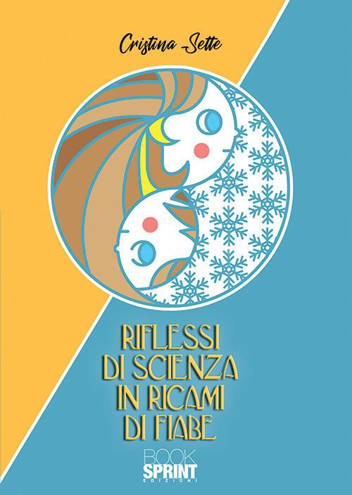 Riflessi di scienza in ricami di fiabe - Cristina Sette - copertina