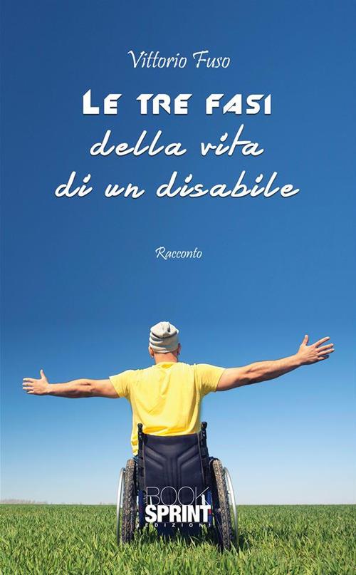 Le tre fasi della vita di un disabile - Vittorio Fuso - ebook