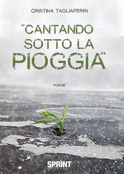 Cantando sotto la pioggia - Cristina Tagliaferri - copertina