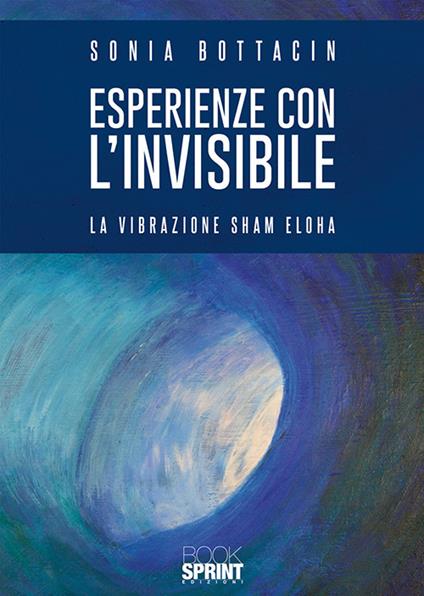 Esperienze con l'invisibile. La vibrazione Sham Eloha - Sonia Bottacin - copertina
