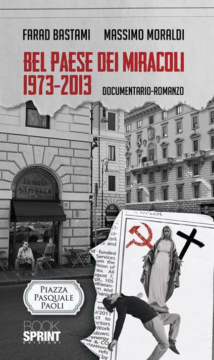 Bel Paese dei miracoli 1973-2013 - Farad Bastami,Massimo Moraldi - ebook