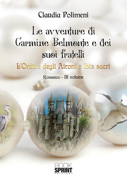 L'Ordine degli aironi e ibis sacri. Le avventure di Carmine Belmonte e dei suoi fratelli. Vol. 3 - Claudia Polimeni - copertina