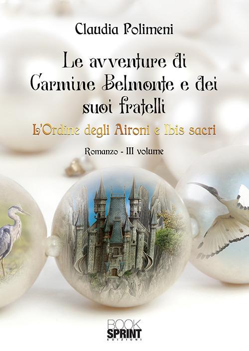L'Ordine degli aironi e ibis sacri. Le avventure di Carmine Belmonte e dei suoi fratelli. Vol. 3 - Claudia Polimeni - copertina