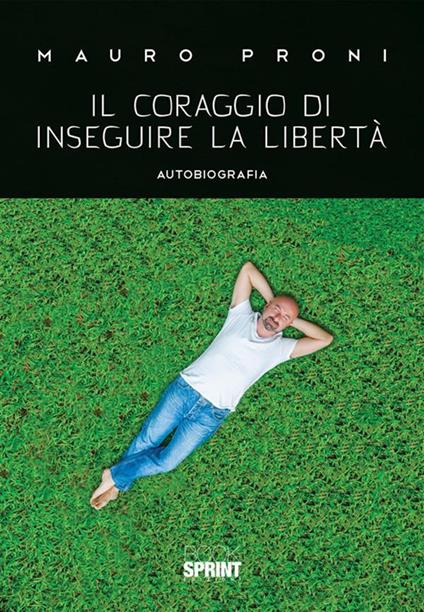 Il coraggio di inseguire la libertà - Mauro Proni - ebook