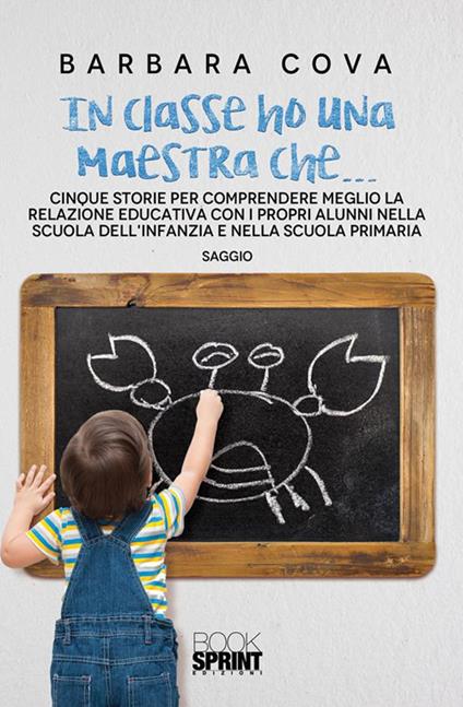 In classe ho una maestra che... Cinque storie per comprendere meglio la relazione educativa con i propri alunni nella scuola dell'infanzia e nella scuola primaria - Barbara Cova - ebook