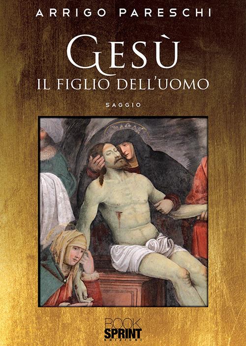 Gesù il figlio dell'uomo - Arrigo Pareschi - copertina
