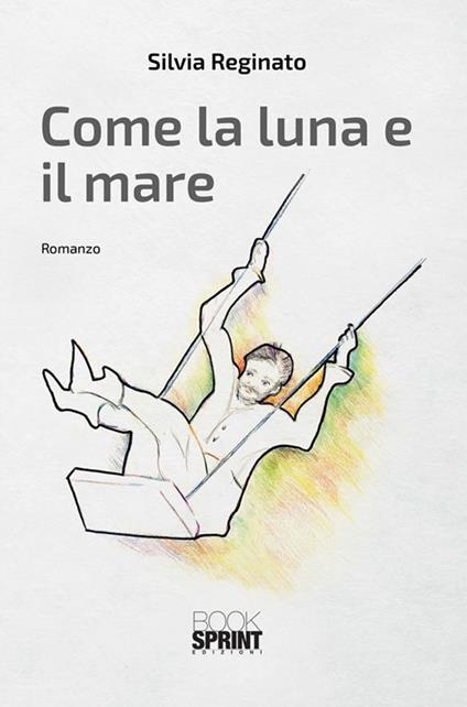 Come la luna e il mare - Silvia Reginato - ebook