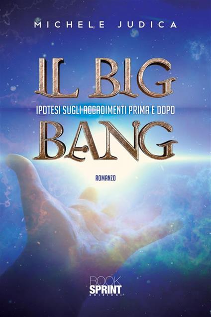Il Big Bang. Ipotesi sugli accadimenti prima e dopo - Michele Judica - ebook