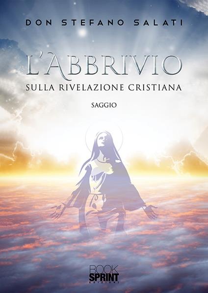 L' abbrivio. Sulla Rivelazione cristiana - Stefano Salati - copertina