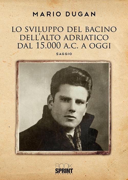 Lo sviluppo del bacino dell'Alto Adriatico dal 1500 a.C. a oggi - Mario Dugan - copertina