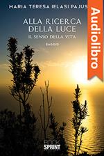 Alla ricerca della luce - Il senso della vita