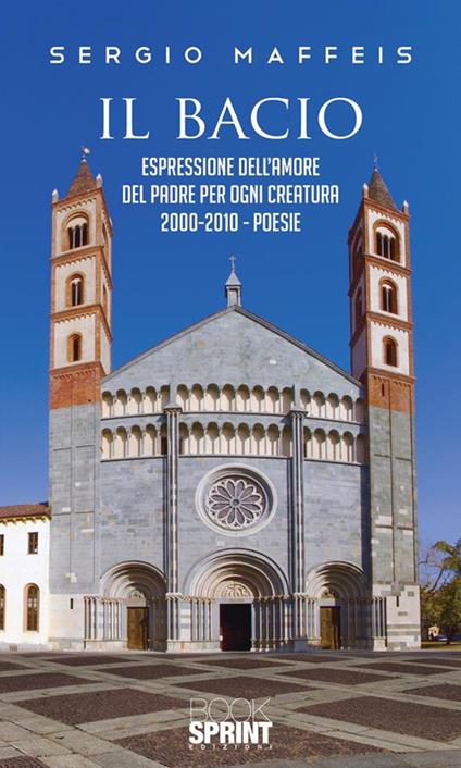 Il bacio. Espressione dell'amore del Padre per ogni creatura 2000-2010 - Sergio Maffeis - ebook