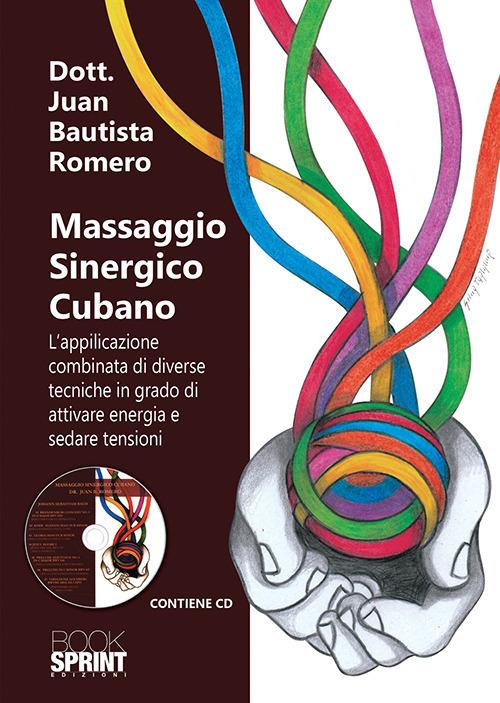 Massaggio sinergico cubano. L’applicazione combinata di diverse tecniche in grado di attivare energia e sedare tensioni - Juan Bautista Romero - copertina