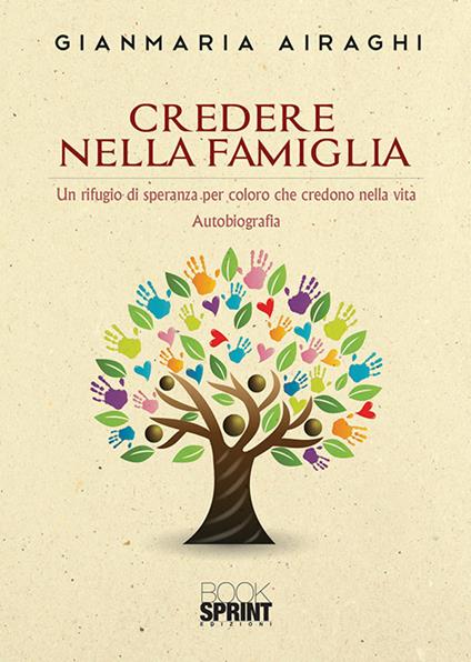 Credere nella famiglia. Un rifugio di speranza per coloro che credono nella vita - Gianmaria Airaghi - copertina