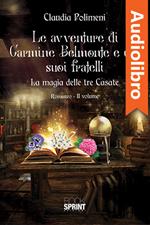 Le avventure di Carmine Belmonte e dei suoi fratelli - La magia delle tre Casate - II Volume
