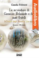 Le avventure di Carmine Belmonte e dei suoi fratelli - L’Ordine degli Aironi e Ibis sacri - III Volume
