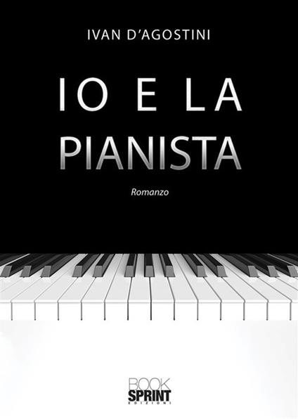Io e la pianista - Ivan D'Agostini - ebook