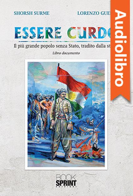 Essere Curdo - Il più grande popolo senza Stato, tradito dalla storia