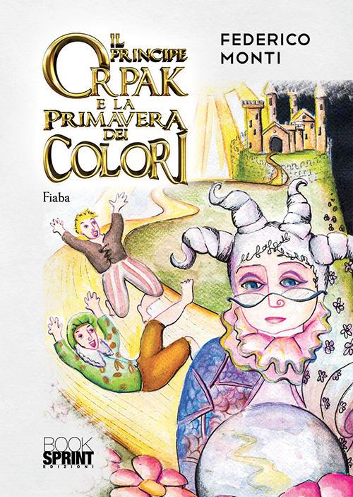 Il principe Orpak e la primavera dei colori - Federico Monti - copertina